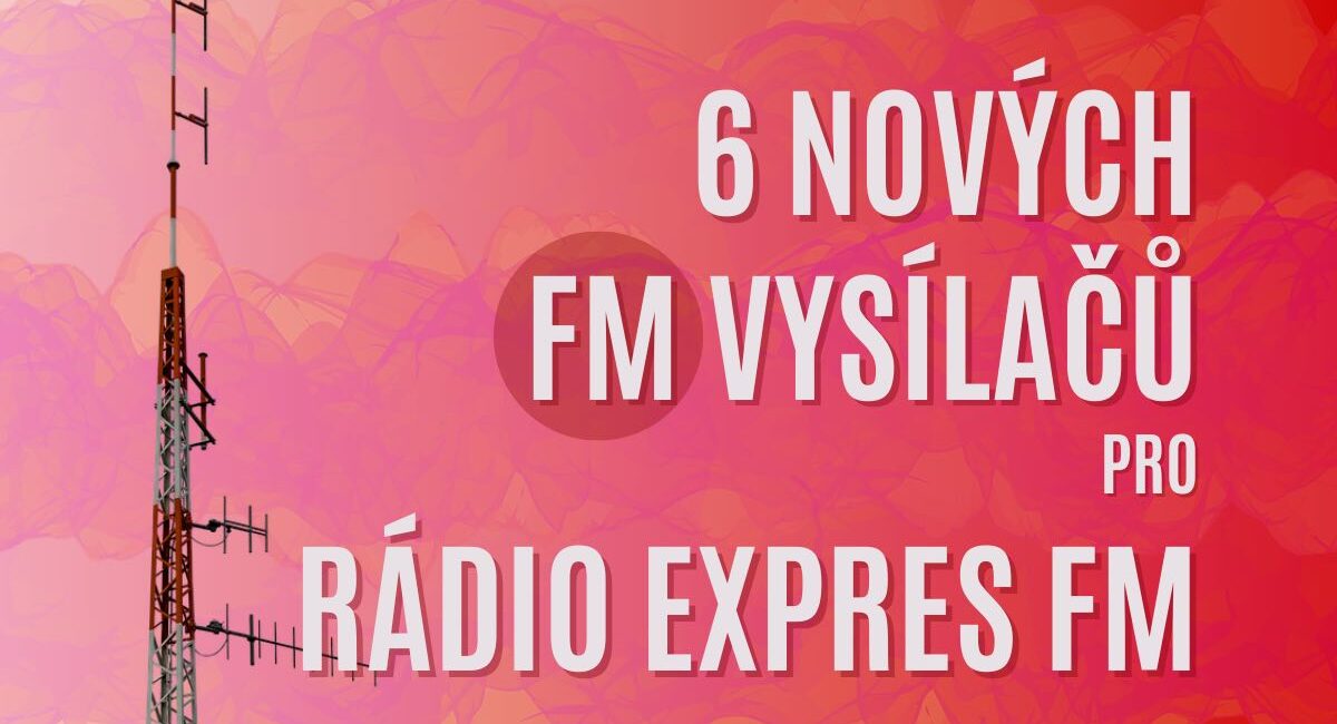 Nové vysílače rádio Expres FM: Brno 102,4 FM, Jihlava 106,7 FM, Karlovy Vary 93,4 FM, Plzeň 94,5 FM, Ústí nad Labem 107,6 FM, Zlín 87,9 FM